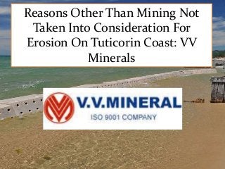 Reasons Other Than Mining Not
Taken Into Consideration For
Erosion On Tuticorin Coast: VV
Minerals
 