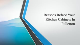 Reasons Reface Your
Kitchen Cabinets In
Fullerton
 