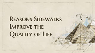 Reasons Sidewalks
Improve the
Quality of Life
 