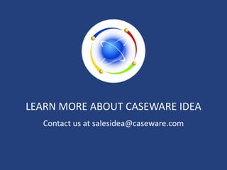 LEARN MORE ABOUT CASEWARE IDEA
Contact us at salesidea@caseware.com
 