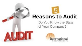 Reasons to Audit
Do You Know the State
of Your Company?
55
 