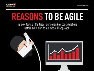 www.linuxit.com
REASONSTOBEAGILE
The new tools of the trade: our seven key considerations
before switching to a bimodal IT approach
 