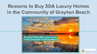 Reasons to Buy 30A Luxury Homes
in the Community of Grayton Beach
 