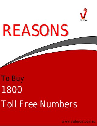 REASONS
To Buy

1800
Toll Free Numbers
www.vtelecom.com.au

 