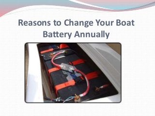 Reasons to Change Your Boat
Battery Annually
 