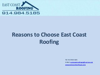 Reasons to Choose East Coast
Roofing
Tel: ​914-984-5185
E-Mail: eastcoastroofingny@verizon.net
www.eastcoastroofingny.com
 