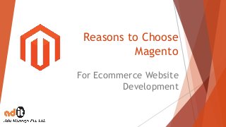 Reasons to Choose
Magento
For Ecommerce Website
Development
 