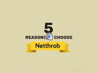 Reasons to choose Netthrob