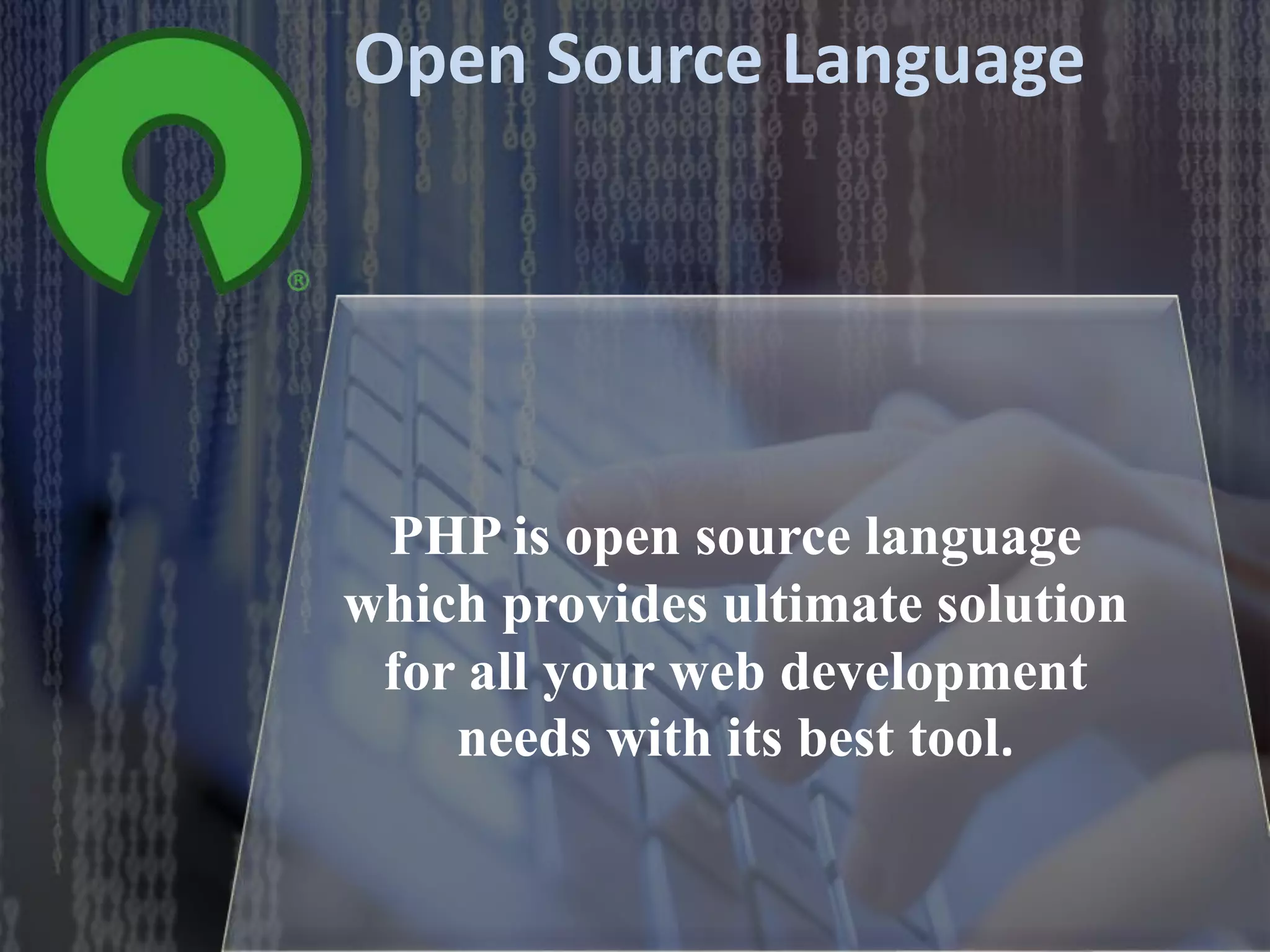 Open Source Language
PHP is open source language
which provides ultimate solution
for all your web development
needs with its best tool.
 