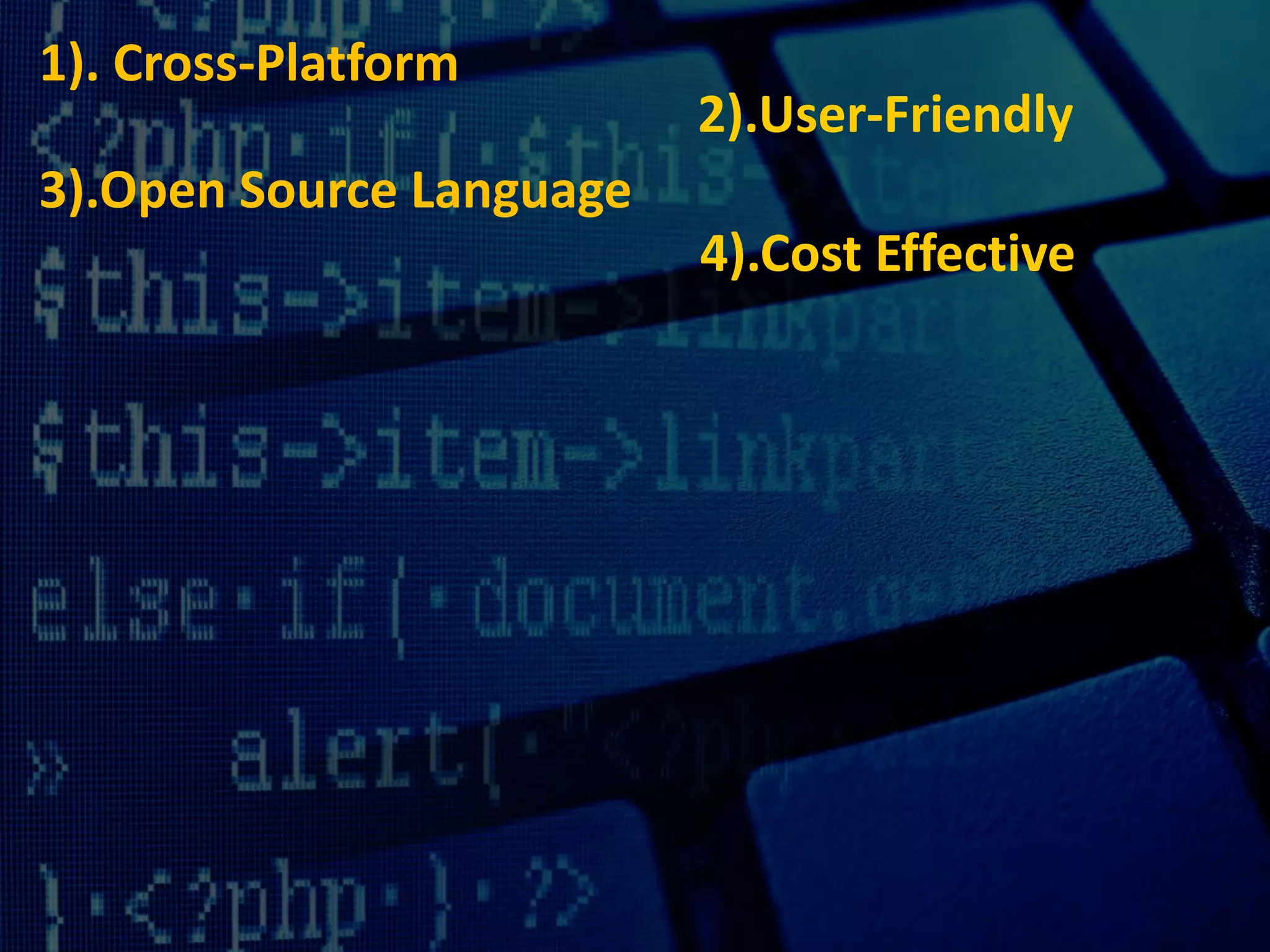 1). Cross-Platform
2).User-Friendly
3).Open Source Language
4).Cost Effective
 
