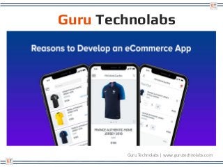 Guru Technolabs
Guru Technolabs | www.gurutechnolabs.com
 