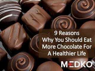 9 Reasons Why You Should Eat More Chocolate For A Healthier Life  