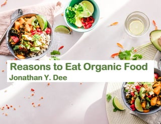 Reasons to Eat Organic Food
Jonathan Y. Dee
 