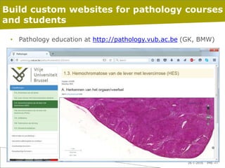 26-1-2016 pag. 21
Build custom websites for pathology courses
and students
• Pathology education at http://pathology.vub.a...