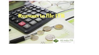 Reasons to file ITR
 