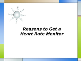 Reasons to Get a
Heart Rate Monitor
 