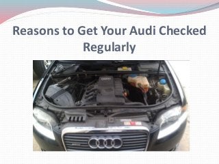 Reasons to Get Your Audi Checked
Regularly
 