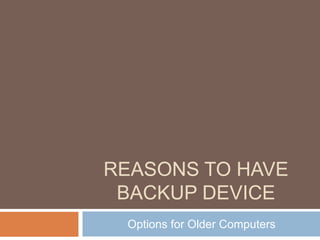 Reasons to Have Backup Device  Options for Older Computers 