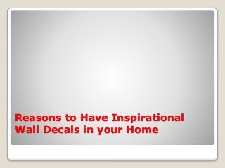 Reasons to Have Inspirational
Wall Decals in your Home
 