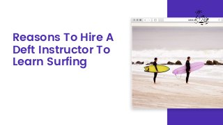 Reasons To Hire A
Deft Instructor To
Learn Surfing
 