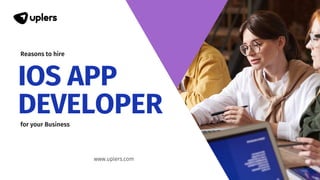IOS APP
DEVELOPER
Reasons to hire
www.uplers.com
for your Business
 