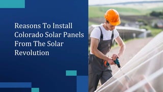 Reasons To Install
Colorado Solar Panels
From The Solar
Revolution
 