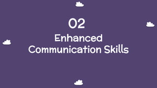 Enhanced
Communication Skills
02
 