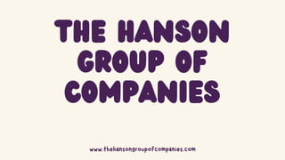 The Hanson
Group of
Companies
 