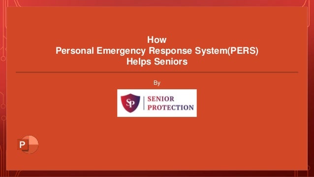 How
Personal Emergency Response System(PERS)
Helps Seniors
By
 