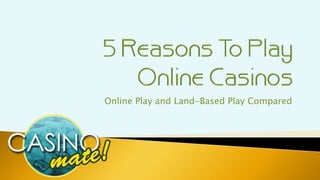 Online Play and Land-Based Play Compared
 