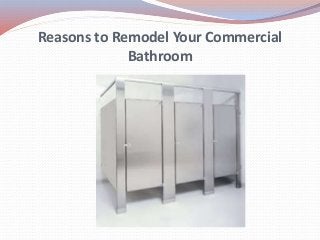 Reasons to Remodel Your Commercial
Bathroom
 
