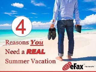 Reasons You
Need a REAL
Summer Vacation
4
Reasons You
Need a REAL
Summer Vacation
4
 