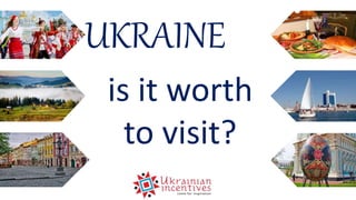 UKRAINE
is it worth
to visit?
 