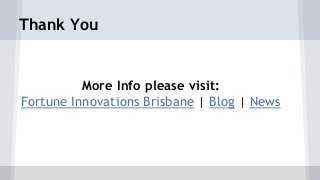 Thank You
More Info please visit:
Fortune Innovations Brisbane | Blog | News
 