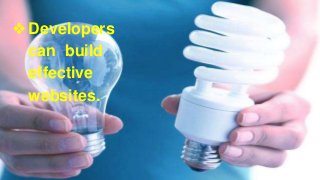 ❖Developers
can build
effective
websites.
 