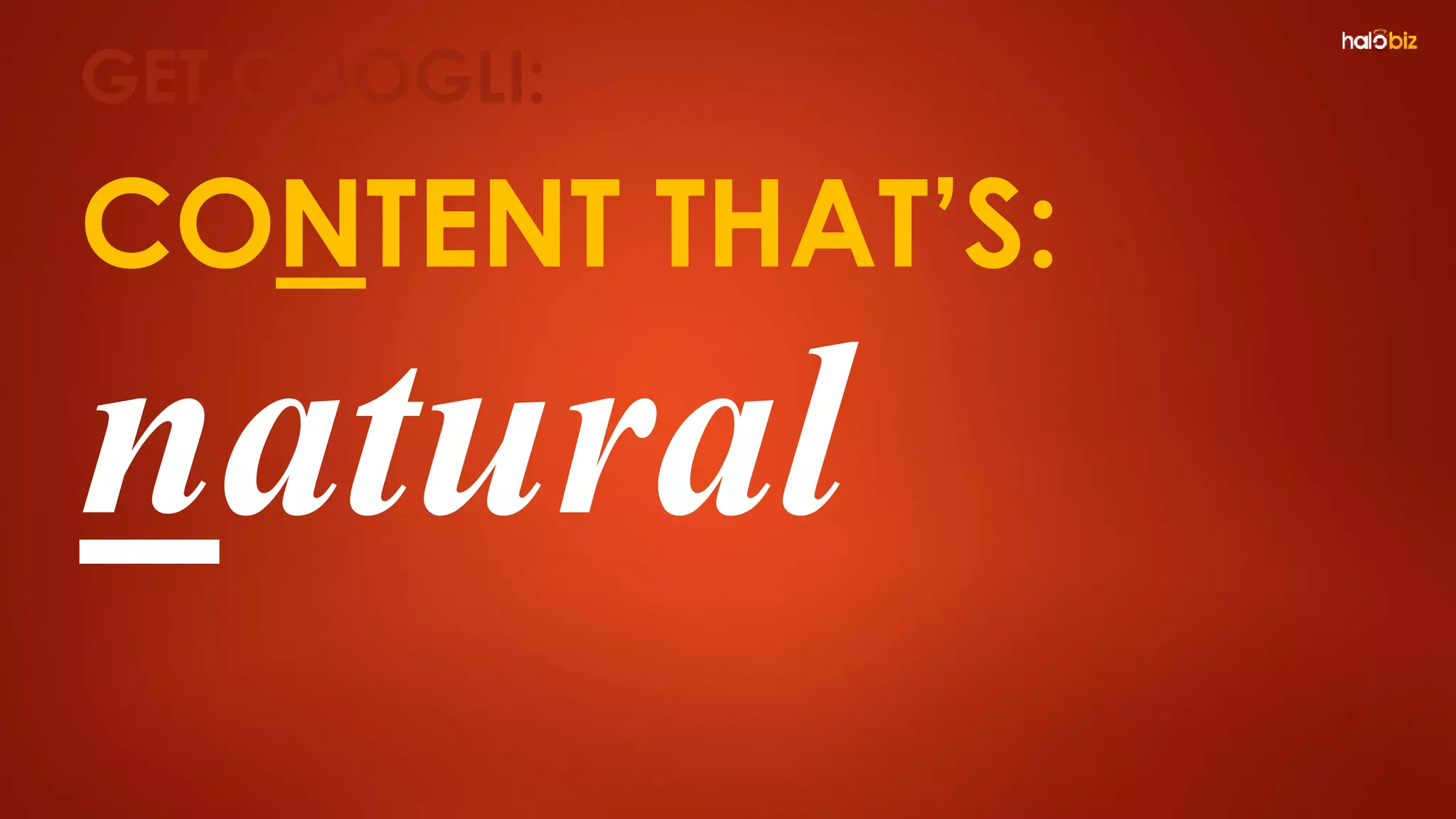 CONTENT THAT’S:
natural
GET GOOGLI:
 