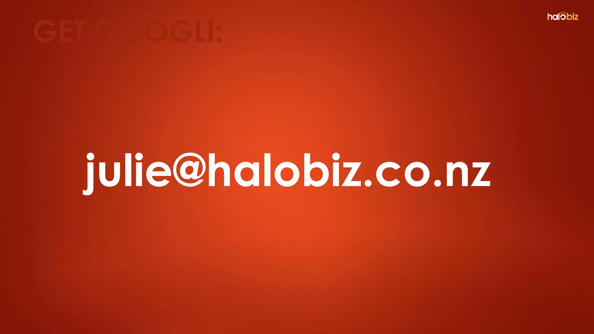 julie@halobiz.co.nz
GET GOOGLI:
 