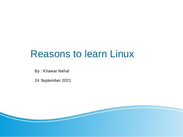 Reasons to learn Linux
By : Khawar Nehal
24 September 2021
 