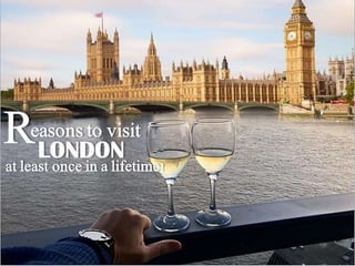 Reasons to visit london at least once in a lifetime!