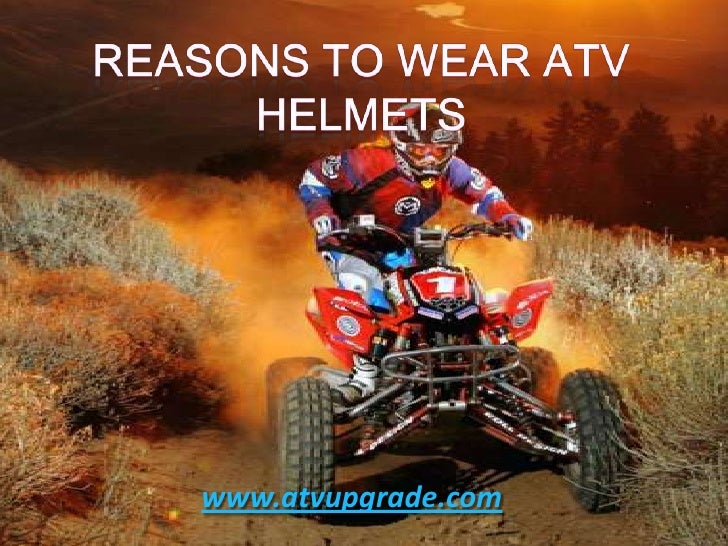 Reasons to wear atv helmets!
