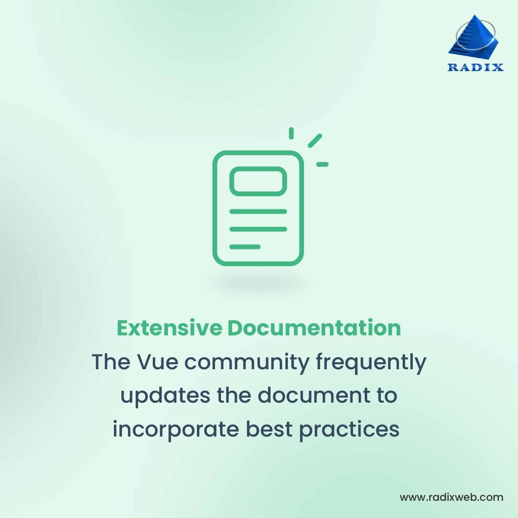 www.radixweb.com Extensive Documentation The Vue community frequently updates the document to incorporate best practices 