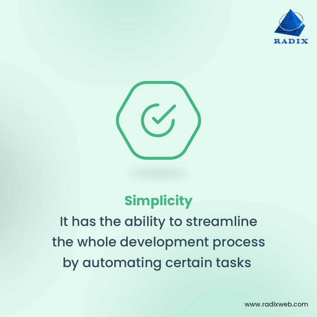 www.radixweb.com Simplicity It has the ability to streamline the whole development process by automating certain tasks 