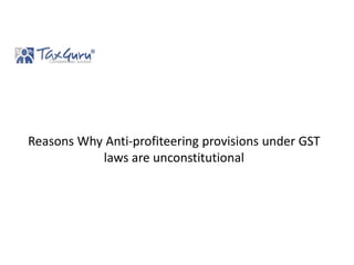 Reasons Why Anti-profiteering provisions under GST
laws are unconstitutional
 