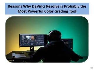 Reasons Why DaVinci Resolve is Probably the
Most Powerful Color Grading Tool
 