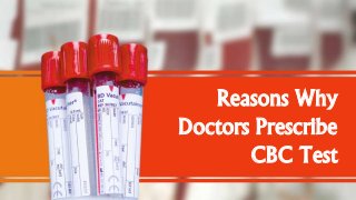Reasons Why
Doctors Prescribe
CBC Test
 