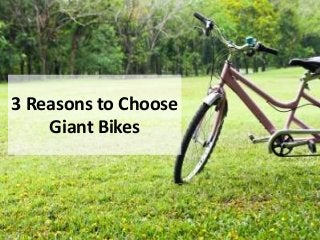3 Reasons to Choose
Giant Bikes
 