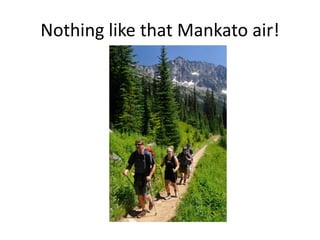 Nothing like that Mankato air!
 