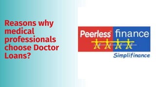 Reasons why
medical
professionals
choose Doctor
Loans?
 