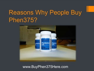 Reasons Why People Buy Phen375? www.BuyPhen375Here.com 