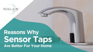 Reasons Why Sensor Taps Are Better For Your Home
